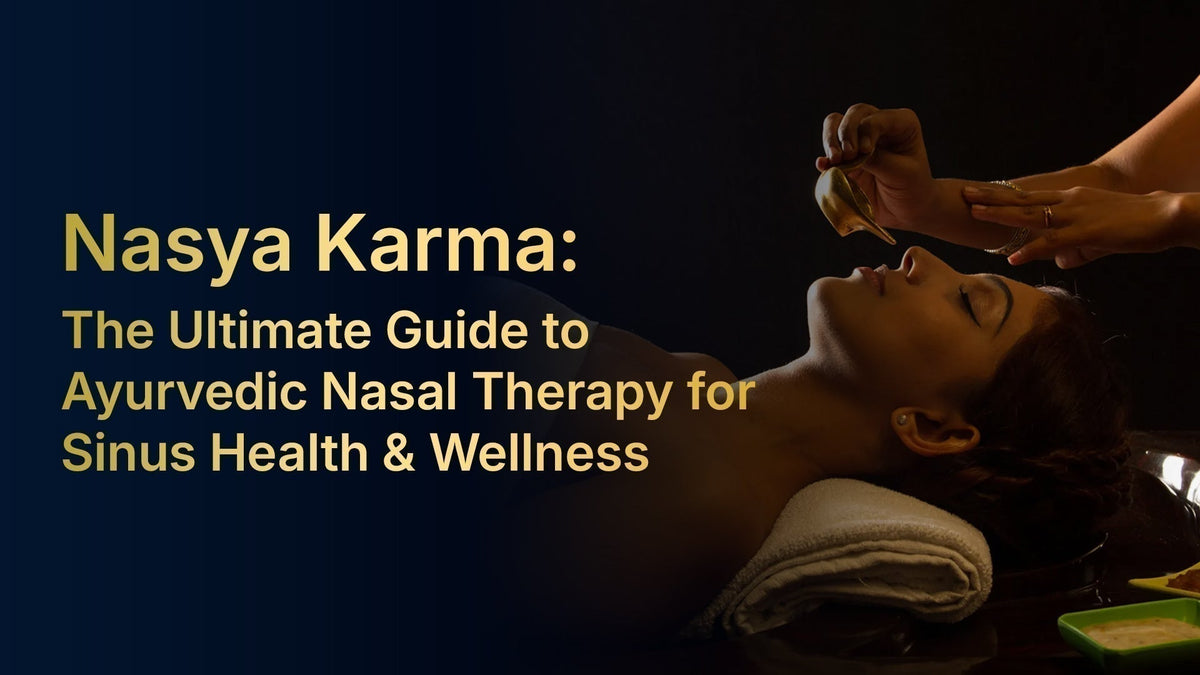 Nasya Karma: The Ultimate Guide to Ayurvedic Nasal Therapy for Sinus Health & Wellness