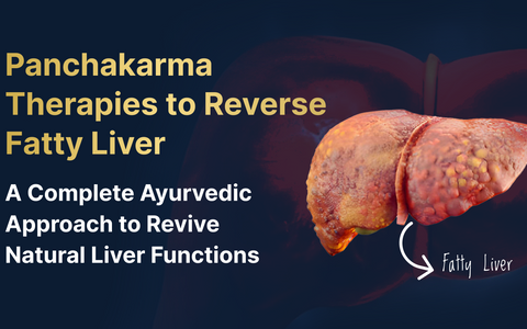 Panchakarma Therapies to Reverse Fatty Liver: A Complete Ayurvedic Approach to Revive Natural Liver Functions