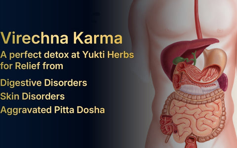 Virechna Karma – A perfect detox at Yukti Herbs for Relief from Digestive Disorders, Skin Disorders & Aggravated Pitta Dosha
