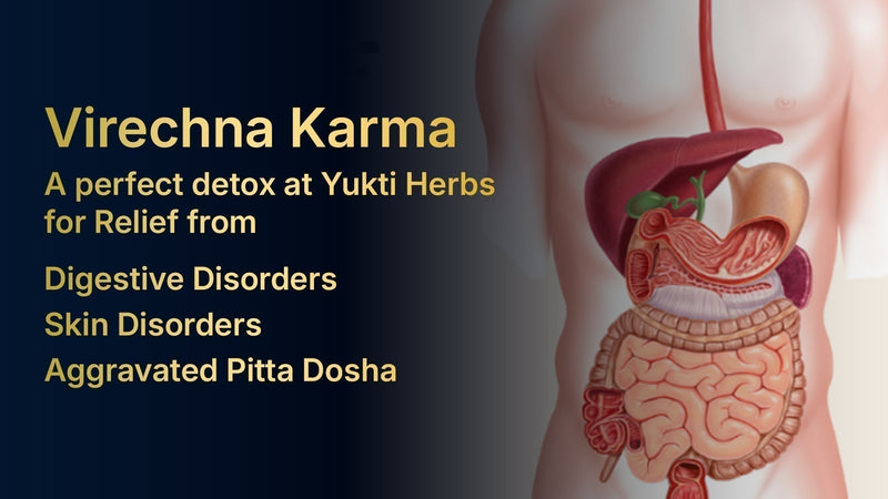 Virechna Karma – A perfect detox at Yukti Herbs for Relief from Digestive Disorders, Skin Disorders & Aggravated Pitta Dosha