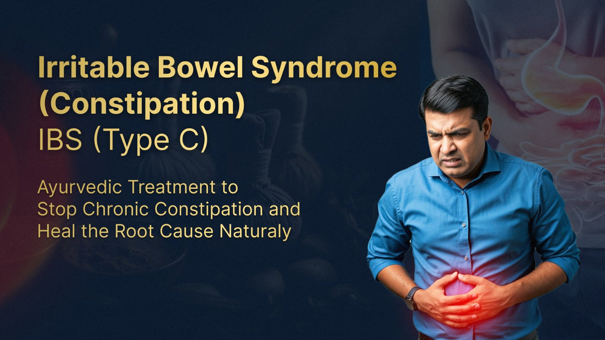 IBS (Type C) Ayurvedic Treatment | Stop Chronic Constipation & Heal the Root Cause Naturally