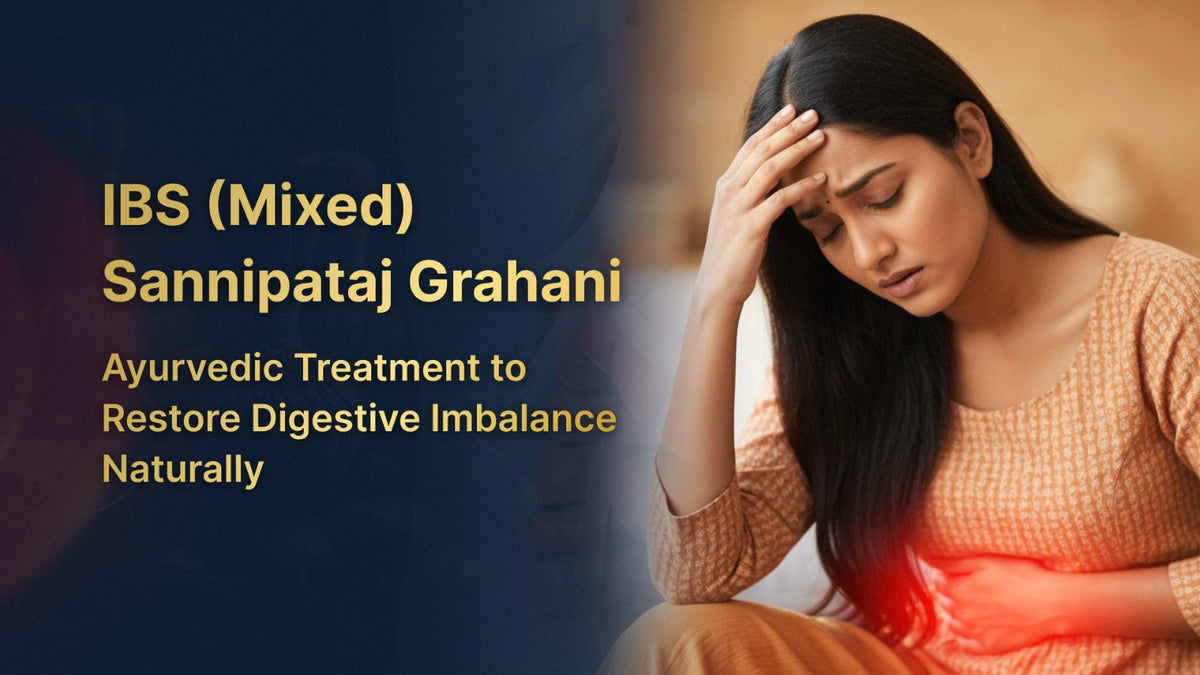 IBS (Mixed) Sannipataj Grahani | Ayurvedic Treatment to Restore Digestive Imbalance Naturally