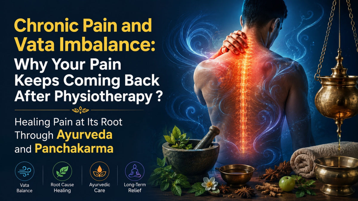 Chronic Pain and Vata Imbalance: Why Your Pain Keeps Coming Back After Physiotherapy