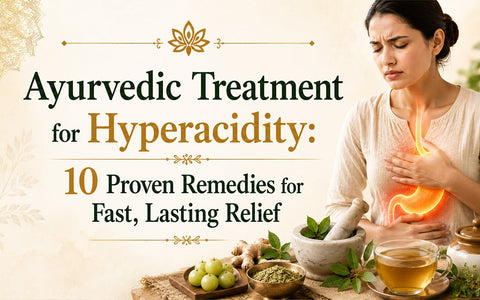Ayurvedic Treatment for Hyperacidity: 10 Proven Remedies for Fast, Lasting Relief