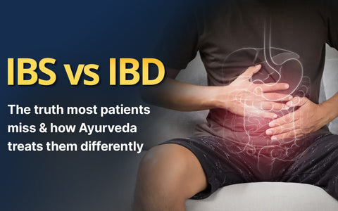 IBS vs IBD: The Truth Most Patients Miss – And How Ayurveda Treats Them Differently